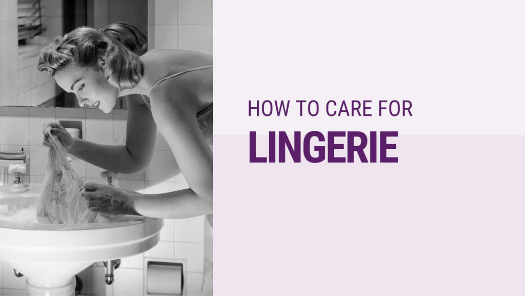 A Guide to Tender Loving Care: How to Care for Your Precious Lingerie