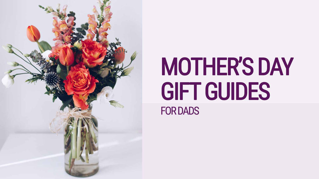 Mother's Day: A Gift Guide for Dads