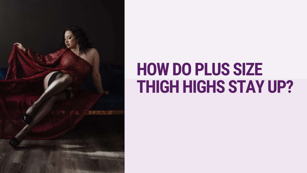 How do Plus Size Thigh Highs Stay up?